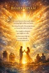 A Bharathiyam visual reflection on love as the original nature of human existence. The artwork portrays love as light within the heart — something innate and unifying — while acknowledging how fear, ego, and division distance people from that truth. It emphasizes that love remains constant, waiting for conscious return, and that harmony begins when individuals choose connection over separation.